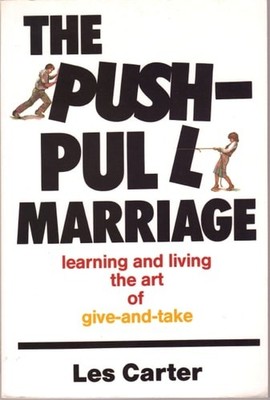 The Push-Pull Marriage: Learning and Living the Art of Give-and-Take by Carter,