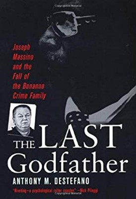 The Last Godfather : Joseph Massino and the Fall of the Bonanno C