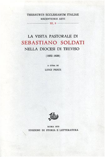 - La visita pastorale di Sebastiano Soldati nella Diocesi di Treviso.1832-1838.