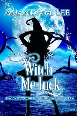 Witch Me Luck (Wicked Witches of the Midwest)