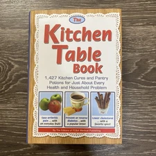 Kitchen Table Book : 1,427 Kitchen Cures and Pantry Potions for Just about Every