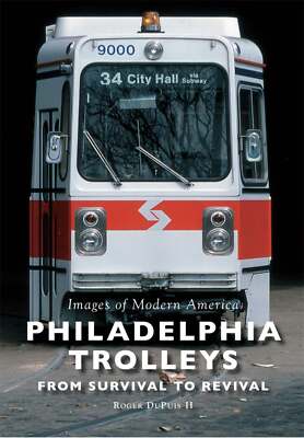 NEW Arcadia Publishing Philadelphia Trolleys, PA 9781467123884 Images of Modern
