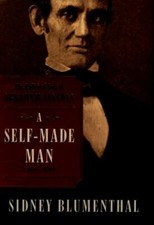 A Self-Made Man: The Political Life of Abraham Lincoln Vol. I, 1809 - 1849, Blum