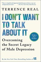 I Don't Want To Talk About It Overcoming The Secret Legacy Of Male Depression