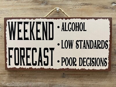 ''Weekend Forecast'' Funny Wooden Sign 12'' x 6''