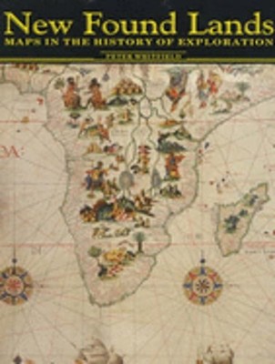New Found Lands: Maps in the History of Exploration by Peter Whitfield: Used