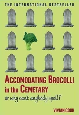 Accomodating Brocolli in the Cemetary: Or Why Cant Anybody Spell - GOOD