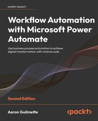 Workflow Automation with Microsoft Power Automate: Use business process automati
