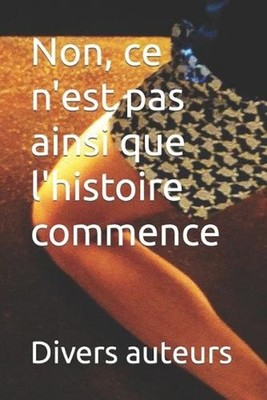 Non, ce n'est pas ainsi que l'histoire commence by S?gol?ne Et Gilles L?chot (Fr