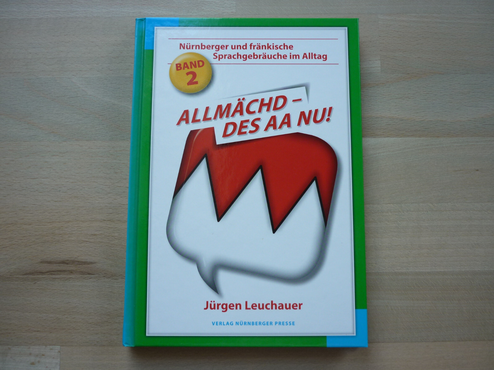 ALLMÄCHD-DES AA NU!  NÜRNBERGER UND FRÄNKISCHE SPRACHGEBRÄUCHE IM ALLTAG! NEU! - Jürgen Leuchauer
