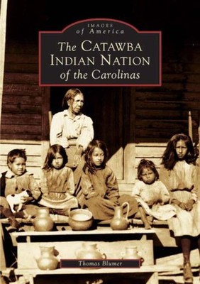 NEW Arcadia Publishing The Catawba Indian Nation of the Carolinas, SC 9780738517