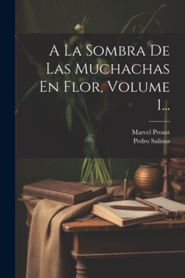 A La Sombra De Las Muchachas En Flor, Volume 1... [Spanish] by Proust, Marcel