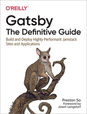 Gatsby: The Definitive Guide: Build and Deploy Highly Performant Jamstack Sites