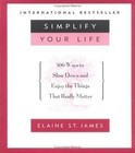 Simplify Your Life : 100 Ways to Slow down and Enjoy the Things That Really Matter by James E. St, E. St James and Elaine St. James (1994, Paperback, Reprint)