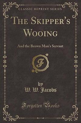 The Skipper's Wooing And the Brown Man's Servant C