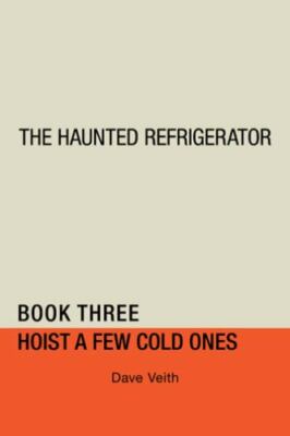 Haunted Refrigerator : Hoist a Few Cold Ones, Paperback by Veith, Dave, Brand...