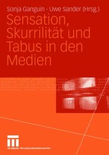 Sensation, Skurrilität und Tabus in den Medien