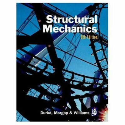 Structural Mechanics (5th Edition) By M.F. Durka, W. Morgan, D.T
