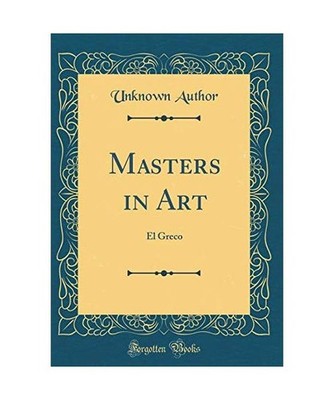 Masters in Art: El Greco [Classic Reprint]: El Greco [Classic Reprint], Unknown 