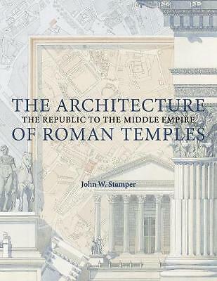 The Architecture of Roman Temples The Republic to the Middle Empire Stamper