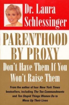 Parenthood by Proxy: Don't Have Them If You- hardcover, Schlessinger, 0060191252