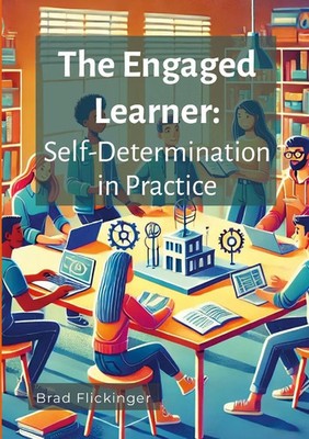 The Engaged Learner Self-Determination Theory in Practice Brad Flickinger Buch