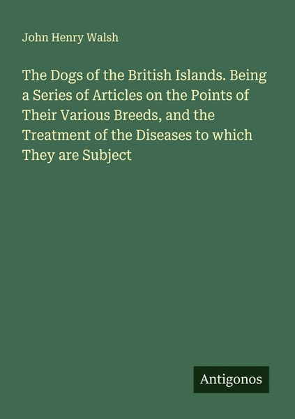 John Henry Walsh | The Dogs Of The British Islands. Being A Series Of...-image