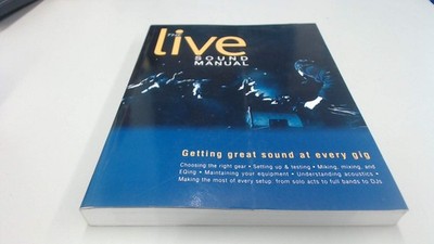 The Live Sound Manual: Getting Great Sound at Every Gig
