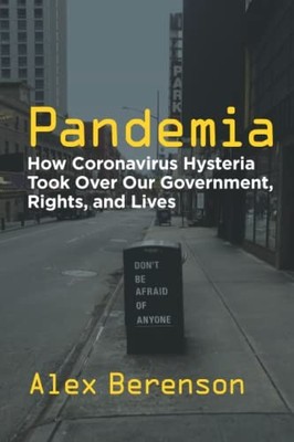 Pandemia: How Coronavirus Hysteria Took Over Our... - Berenson, Alex
