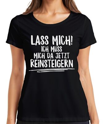 Lass mich ich muss jetzt reinsteigern Debatte Humor Lustig Spruch Damen T-Shirt