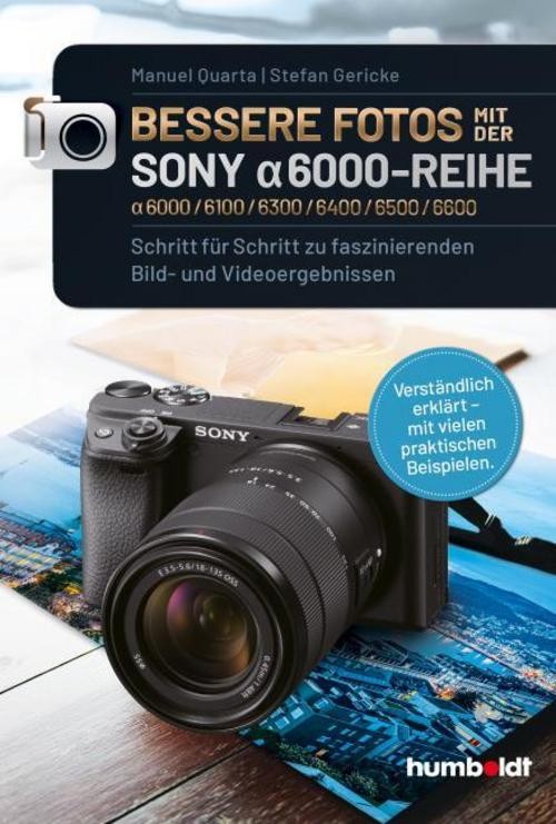 Humboldt Bessere Fotos Mit Der Sony Alpha 6000-Reihe Alpha 6000/6100/6300/640, Ratgeber Von Manuel Quarta, Stefan Gericke - Image 2