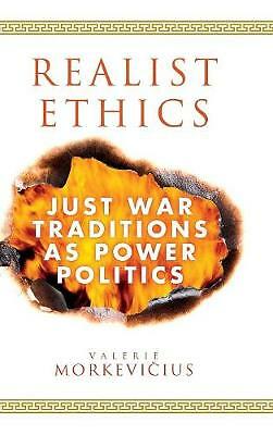 Realist Ethics Just War Traditions as Power Politics Morkevičius Hardback
