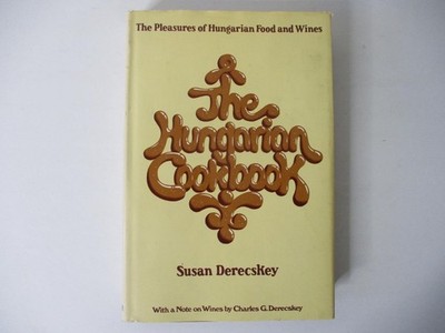 The Hungarian Cookbook by Susan Derecskey (1972, H.C., D.J. Book) Food and Wines