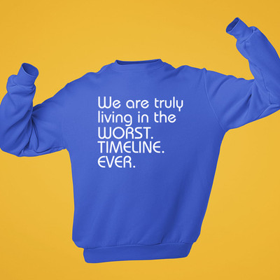 We Are Truly Living In The Worst Timeline Ever Sweatshirt lustig sarkastisch Geschenk