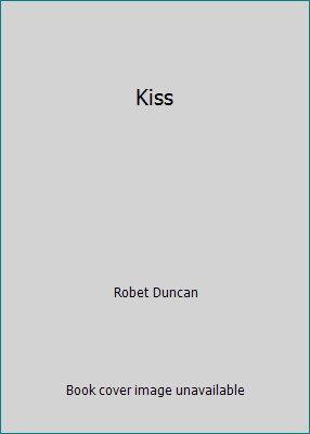Kiss by Robet Duncan