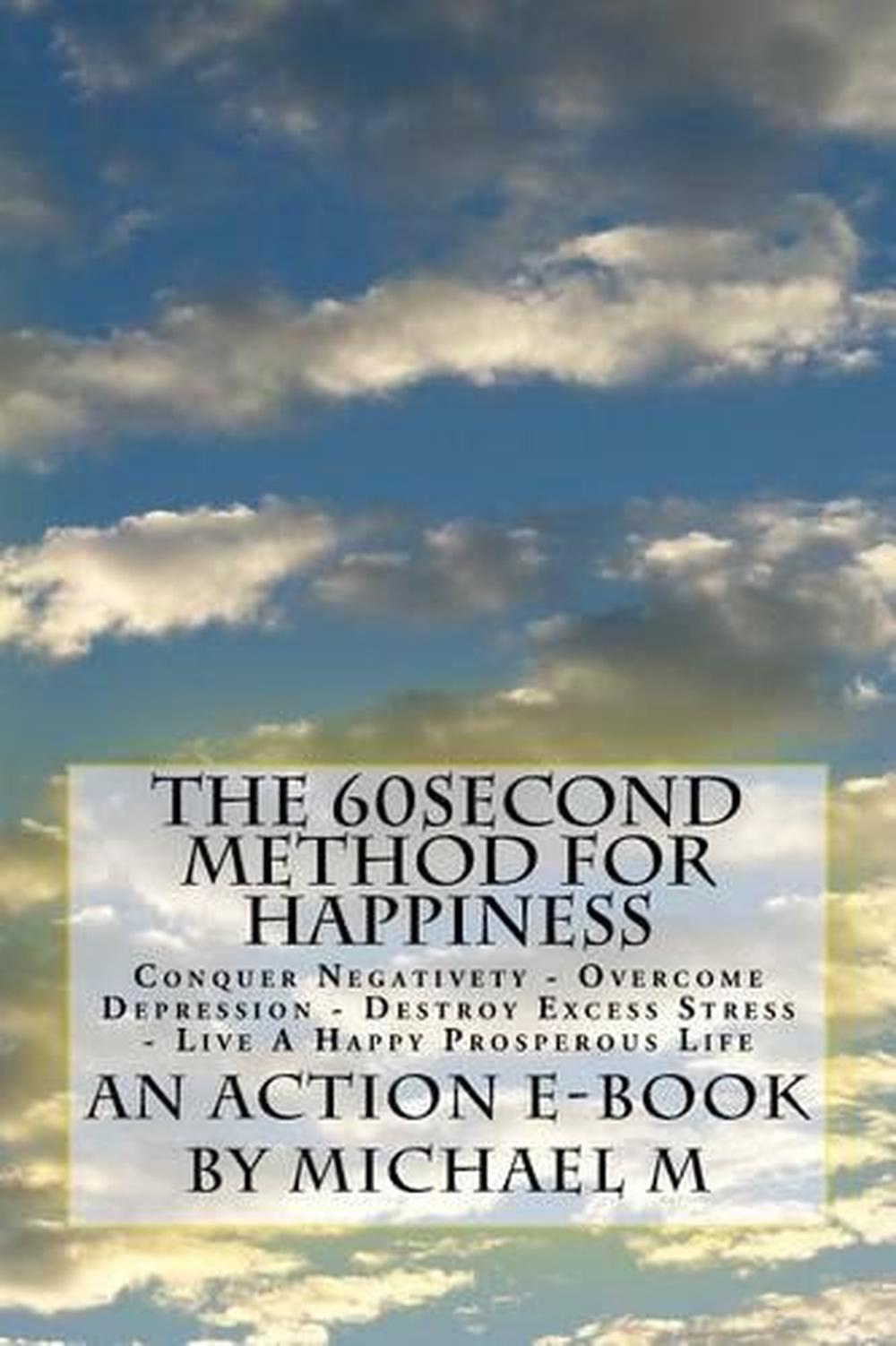 The 60second Method for HAPPINESS: Conquer Negativety - Overcome Depression - De