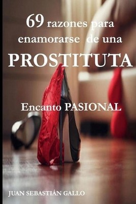 69 razones para enamorarse de una PROSTITUTA: Encanto PASIONAL by Juan Sebasti?n