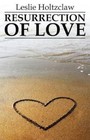 Resurrection of Love by Leslie Holtzclaw (Paperback / softback, 2013)