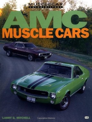 Amc Muscle Cars (Muscle Car Color History) - paperback Mitchell, Larry G.