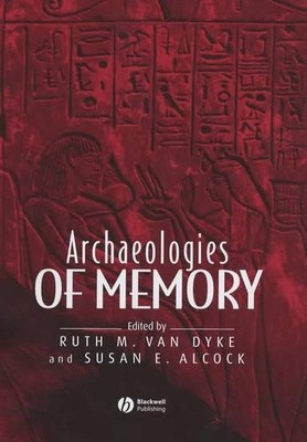 Archaeologies of Memory by Ruth M. Van Dyke, Susan E. Alcock - 9780631235842