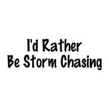 Id Rather Be Storm Chasing Chaser Tornado Decal Sticker Black Die Cut Vinyl Id Rather Be Storm Chasing Chaser Tornado Decal Sticker Black Die Cut Vinyl
