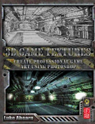 3D Game Textures: Create Professional Game Art Using Photoshop by Luke Ahearn