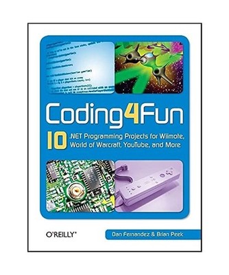 Coding4fun: 10 .Net Programming Projects for Wiimote, Youtube, World of Warcraft