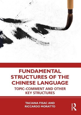 Fundamental Structures of the Chinese Language: Topic-Comment and Other Key Stru