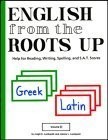 English from the Roots Up, Vol. 2: Help for Reading, Writing, Spelling, and ...