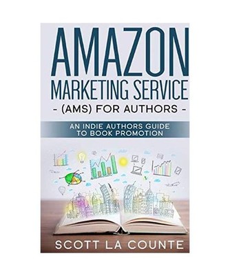 Amazon Marketing Service [AMS] for Authors: An Indie Authors Guide to Book Promo