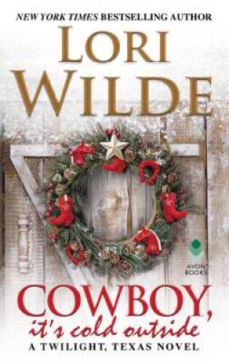 Cowboy, It's Cold Outside: A Twilight, Texas Novel By Wilde, Lori - ACCEPTABLE