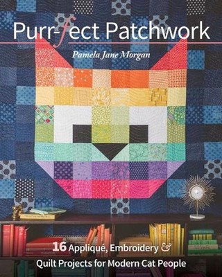 Purr-fect Patchwork: 16 Appliqu?, Embroidery & Quilt Projects for Modern Cat Peo