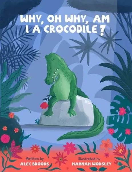 Why, Oh Why, Am I A Crocodile? | Alex Brooks | Englisch | Taschenbuch | 2021-image