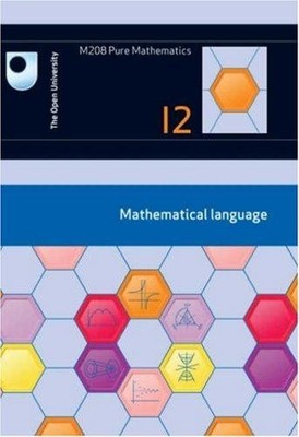 Mathematical Language: Unit 12 - Open University Course Team